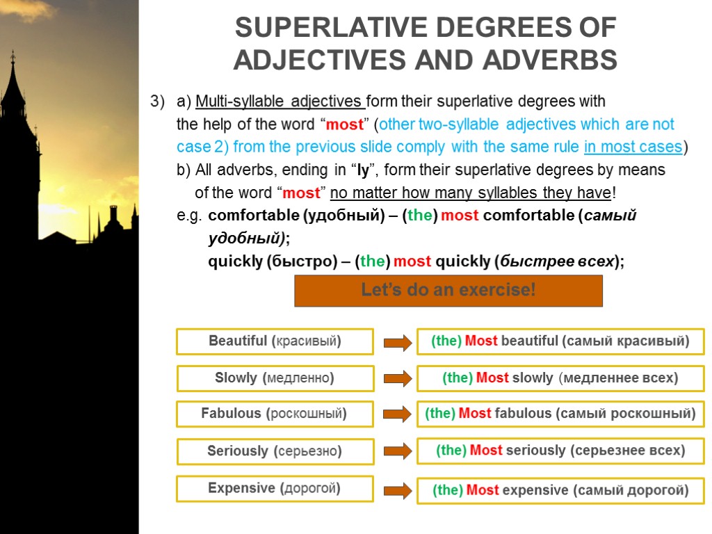 SUPERLATIVE DEGREES OF ADJECTIVES AND ADVERBS a) Multi-syllable adjectives form their superlative degrees with